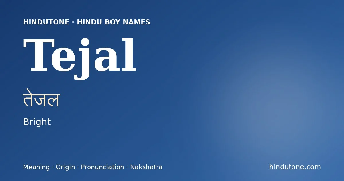 Tejal (तेजल) — Hindu boy name meaning “Bright”