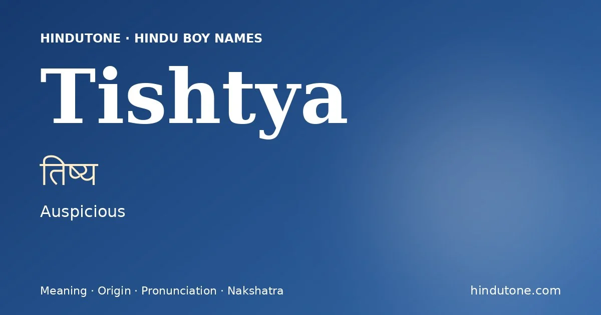 Tishtya (तिष्य) — Hindu boy name meaning “Auspicious”