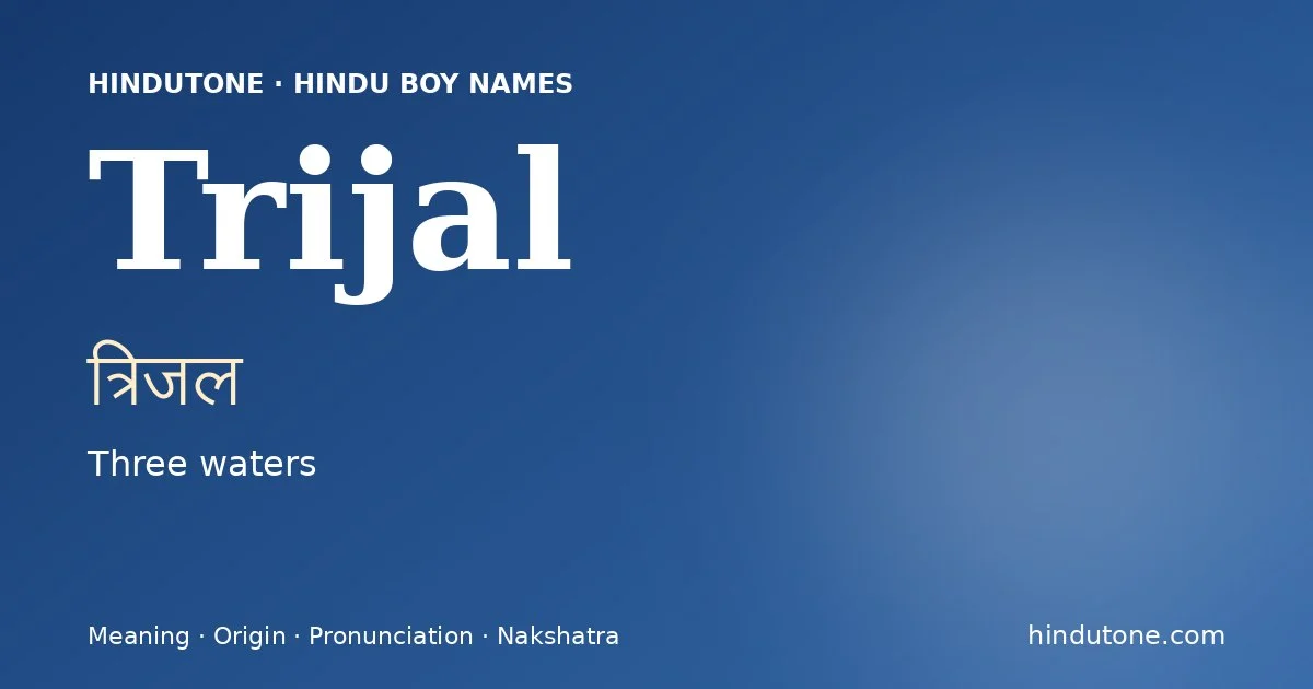 Trijal (त्रिजल) — Hindu boy name meaning “Three waters”