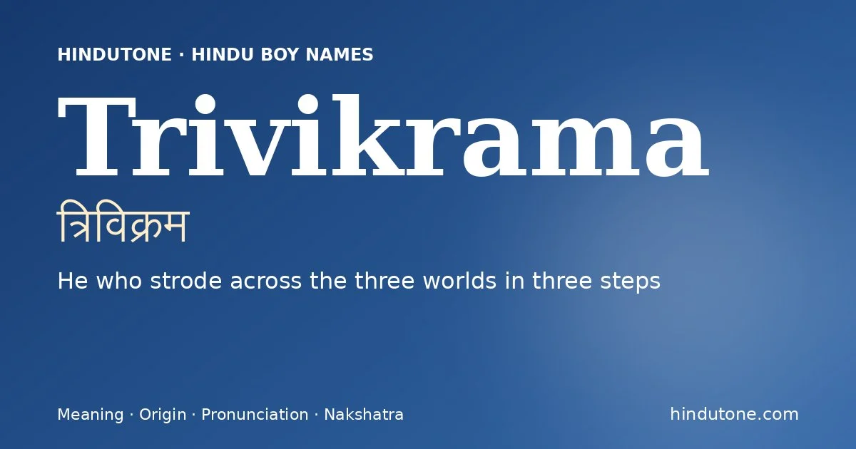 Trivikrama (त्रिविक्रम) — Hindu boy name meaning “He who strode across the three worlds in three steps”