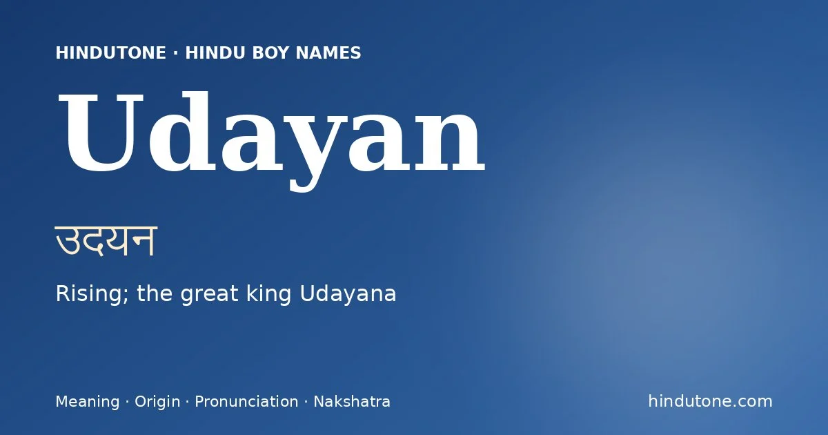Udayan (उदयन) — Hindu boy name meaning “Rising; the great king Udayana”