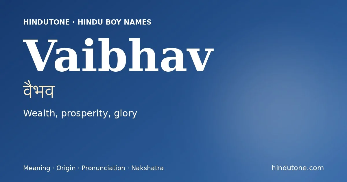 Vaibhav (वैभव) — Hindu boy name meaning “Wealth, prosperity, glory”