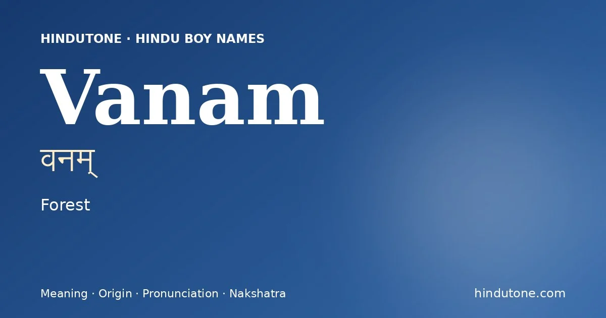 Vanam (वनम्) — Hindu boy name meaning “Forest”