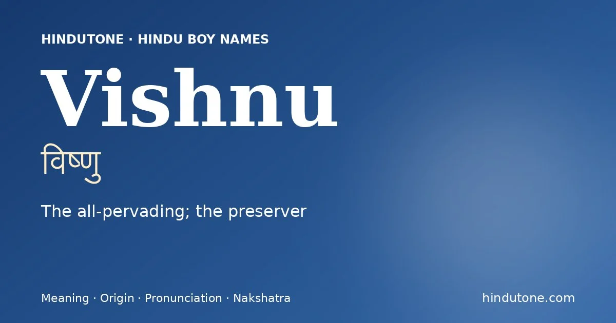 Vishnu (विष्णु) — Hindu boy name meaning “The all-pervading; the preserver”