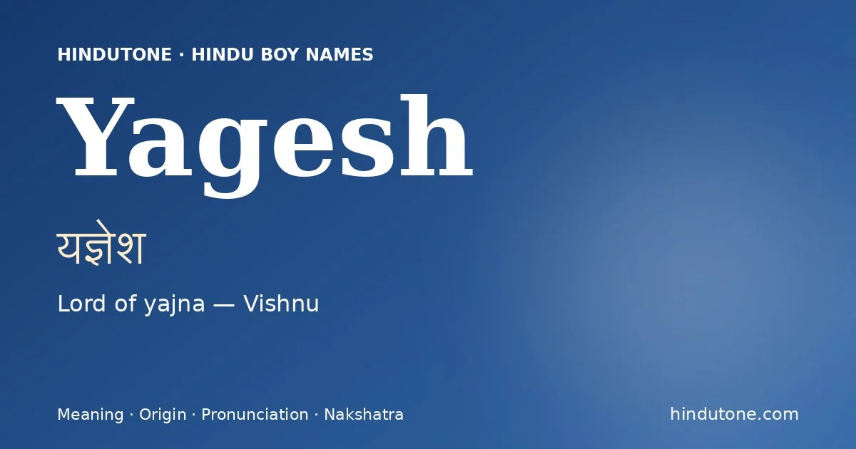 Yagesh (यज्ञेश) — Hindu boy name meaning “Lord of yajna — Vishnu”
