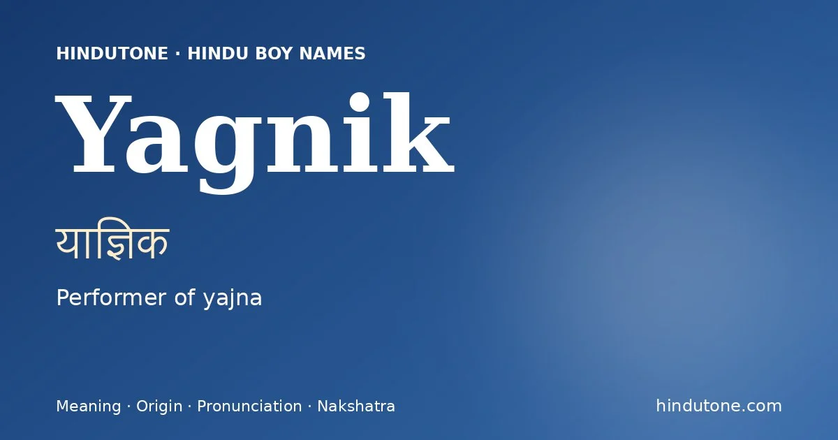 Yagnik (याज्ञिक) — Hindu boy name meaning “Performer of yajna”