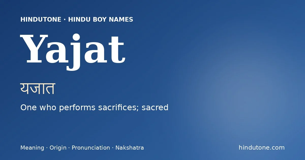 Yajat (यजात) — Hindu boy name meaning “One who performs sacrifices; sacred”