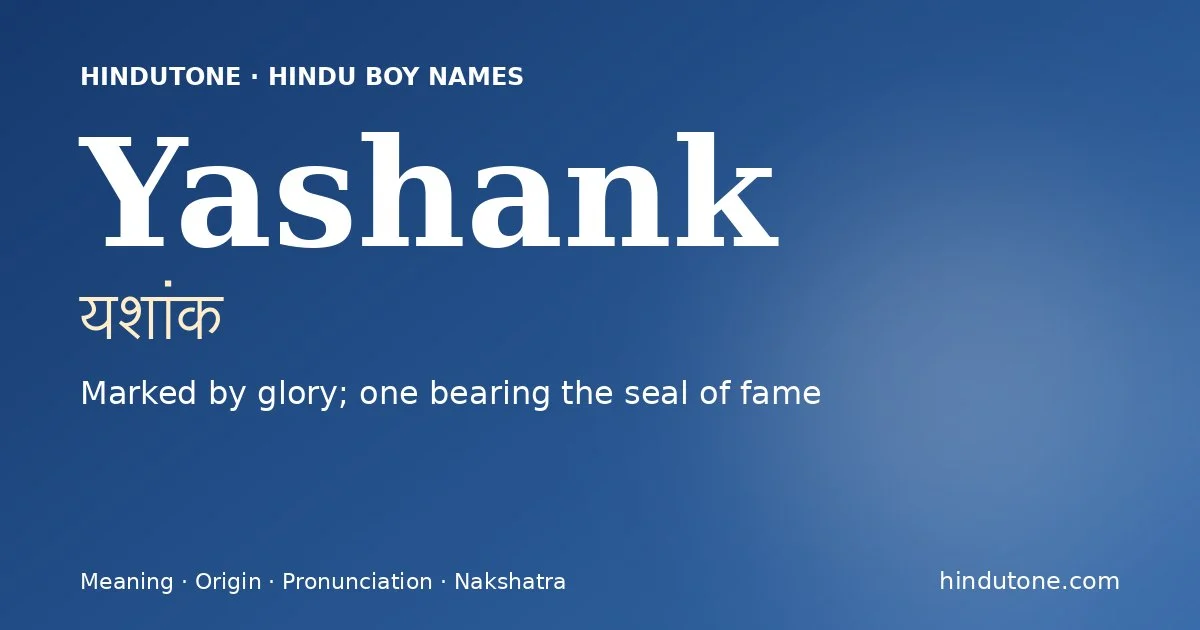 Yashank (यशांक) — Hindu boy name meaning “Marked by glory; one bearing the seal of fame”