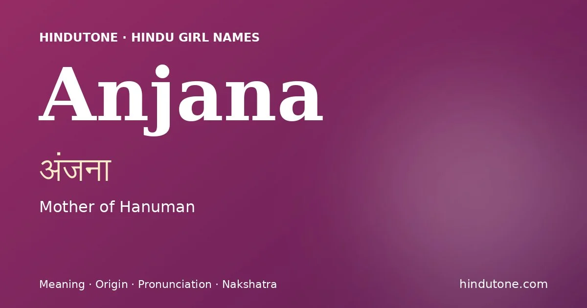 Anjana (अंजना) — Hindu girl name meaning “Mother of Hanuman”