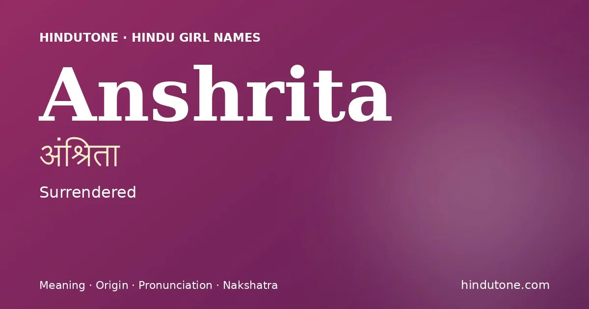 Anshrita (अंश्रिता) — Hindu girl name meaning “Surrendered”
