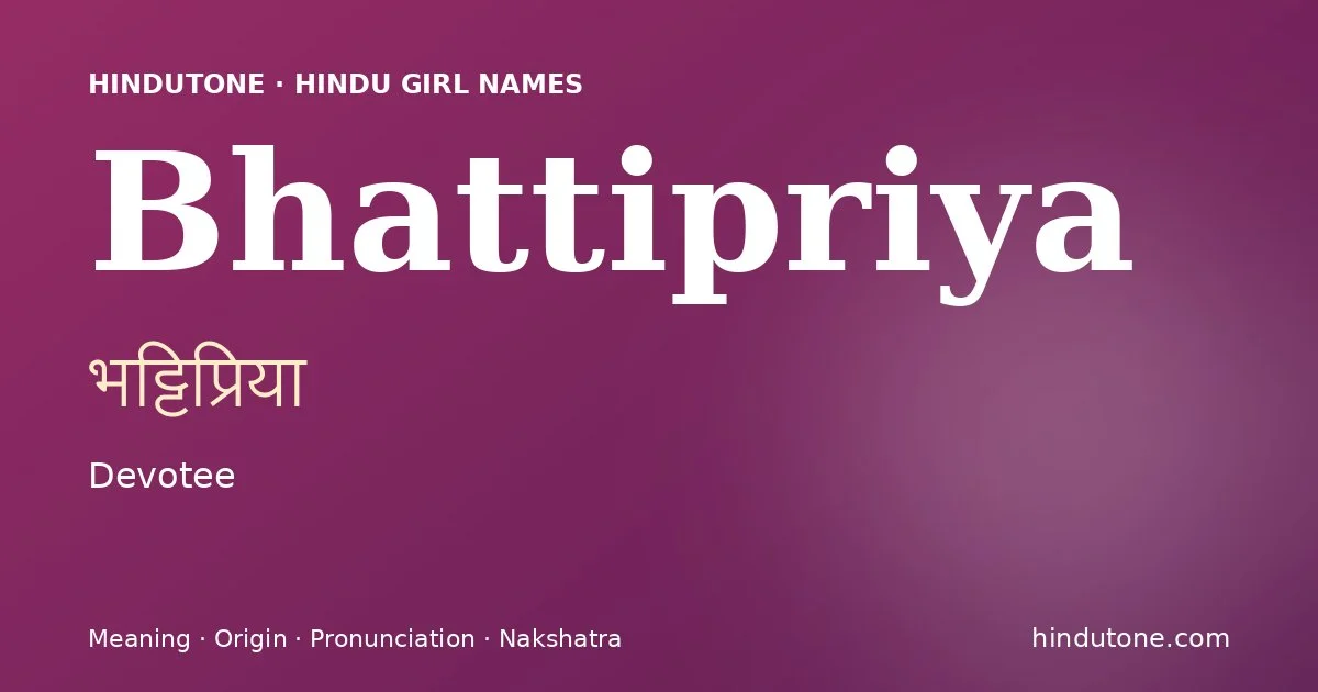 Bhattipriya (भट्टिप्रिया) — Hindu girl name meaning “Devotee”