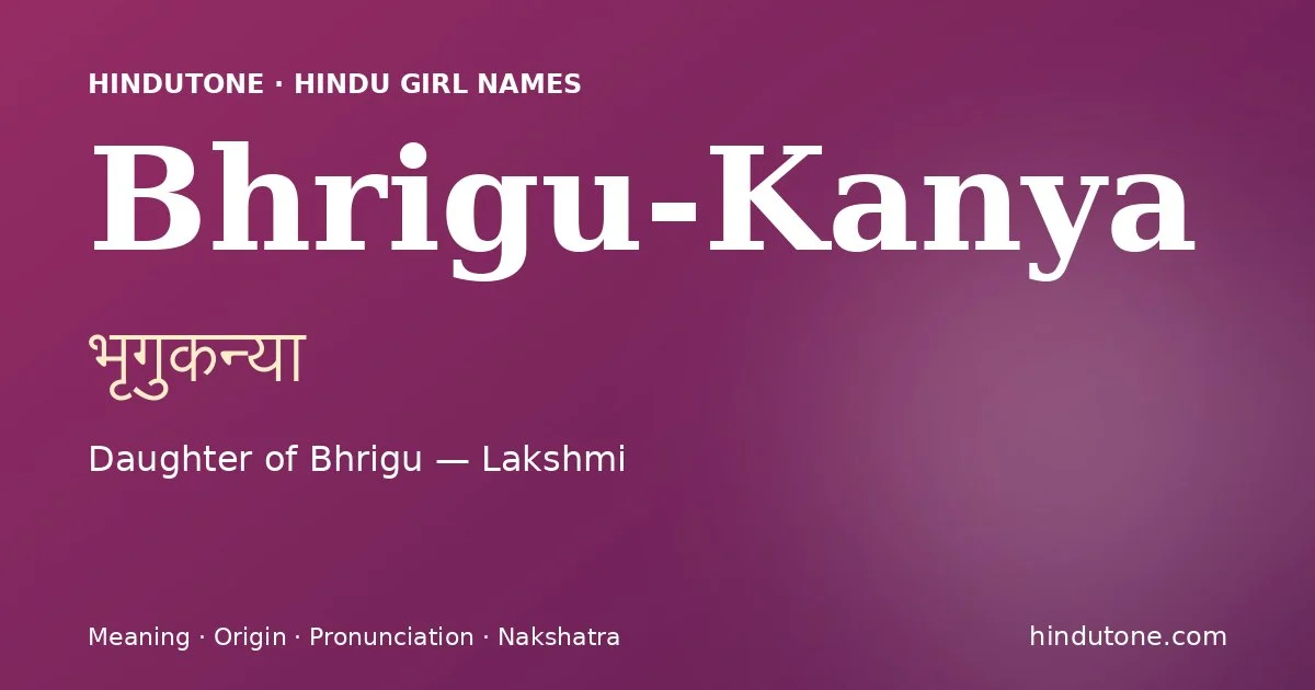 Bhrigu-Kanya (भृगुकन्या) — Hindu girl name meaning “Daughter of Bhrigu — Lakshmi”