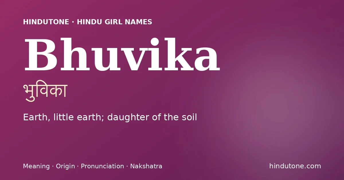 Bhuvika (भुविका) — Hindu girl name meaning “Earth, little earth; daughter of the soil”