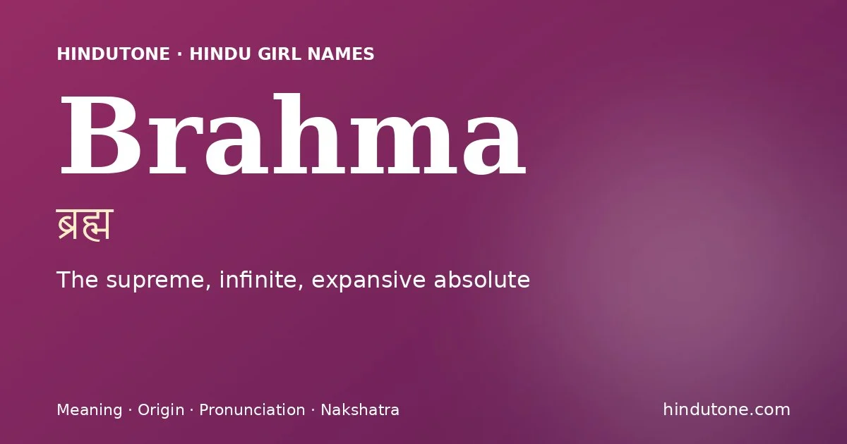 Brahma (ब्रह्म) — Hindu girl name meaning “The supreme, infinite, expansive absolute”