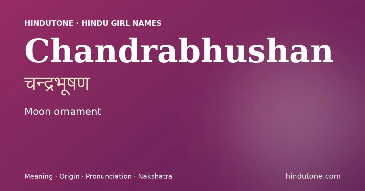 Chandrabhushan (चन्द्रभूषण) — Hindu girl name meaning “Moon ornament”