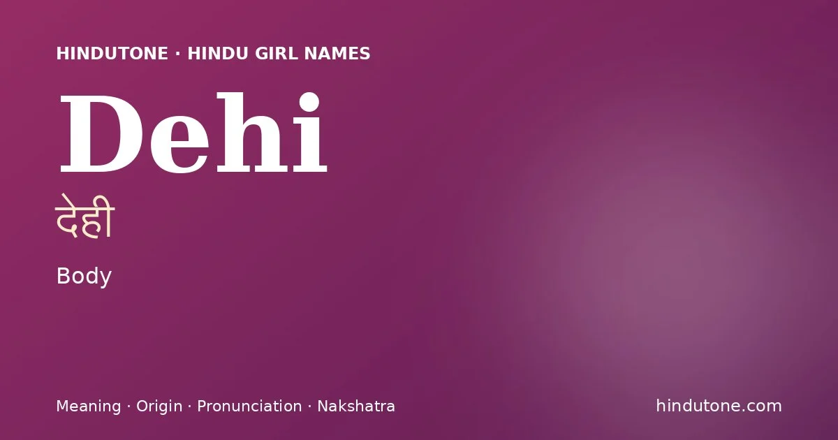 Dehi (देही) — Hindu girl name meaning “Body”
