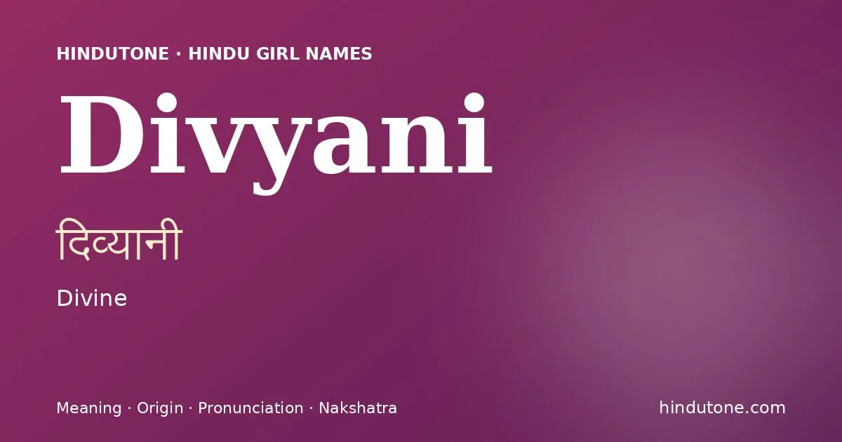 Divyani (दिव्यानी) — Hindu girl name meaning “Divine”