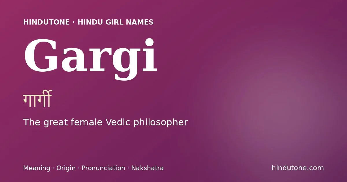 Gargi (गार्गी) — Hindu girl name meaning “The great female Vedic philosopher”
