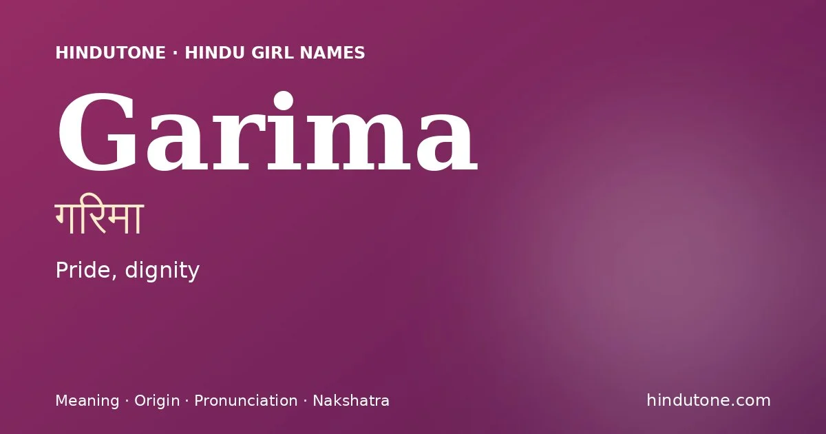 Garima (गरिमा) — Hindu girl name meaning “Pride, dignity”
