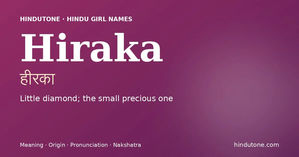 Hiraka (हीरका) — Hindu girl name meaning “Little diamond; the small precious one”