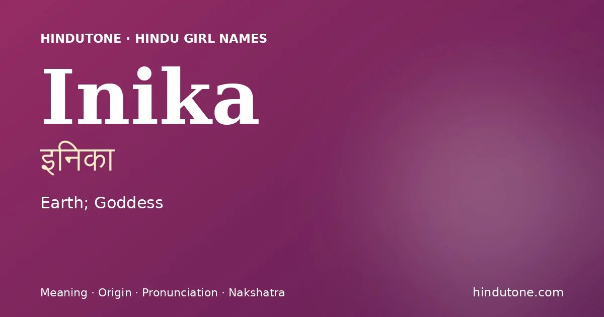 Inika (इनिका) — Hindu girl name meaning “Earth; Goddess”