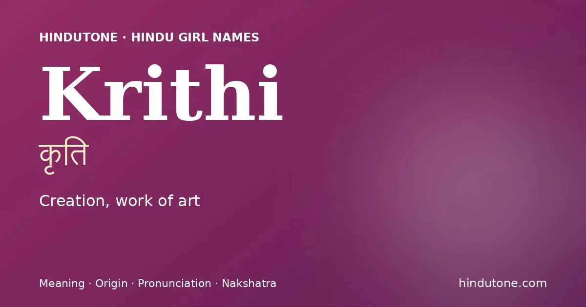 Krithi (कृति) — Hindu girl name meaning “Creation, work of art”