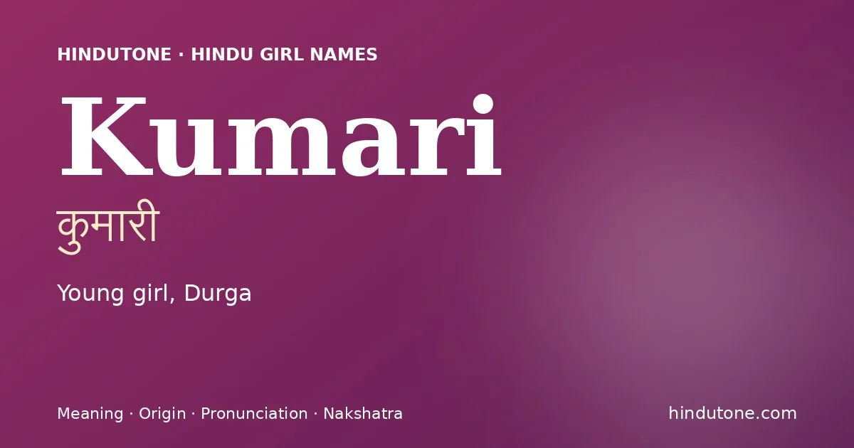 Kumari (कुमारी) — Hindu girl name meaning “Young girl, Durga”