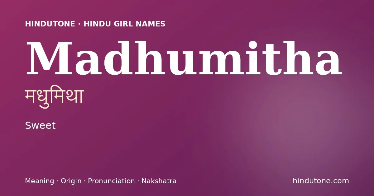 Madhumitha (मधुमिथा) — Hindu girl name meaning “Sweet”