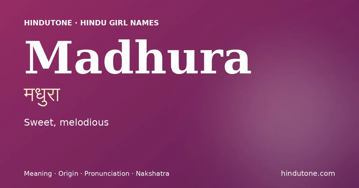 Madhura (मधुरा) — Hindu girl name meaning “Sweet, melodious”