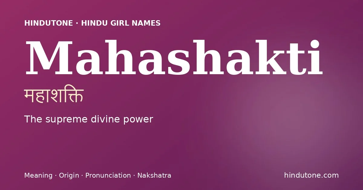 Mahashakti (महाशक्ति) — Hindu girl name meaning “The supreme divine power”