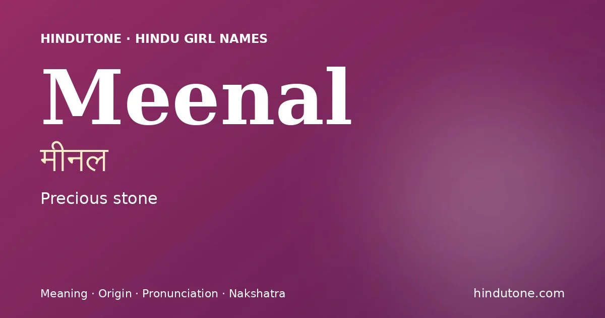 Meenal (मीनल) — Hindu girl name meaning “Precious stone”