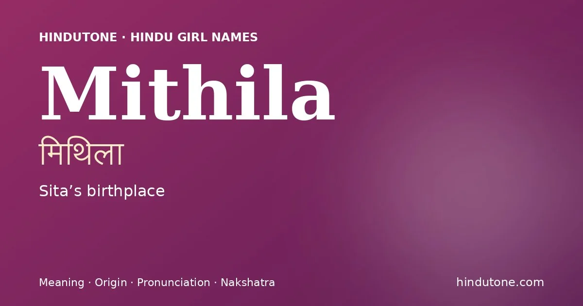 Mithila (मिथिला) — Hindu girl name meaning “Sita’s birthplace”