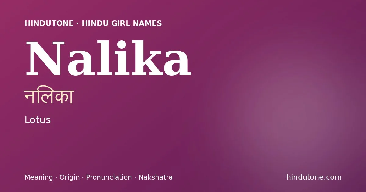 Nalika (नलिका) — Hindu girl name meaning “Lotus”