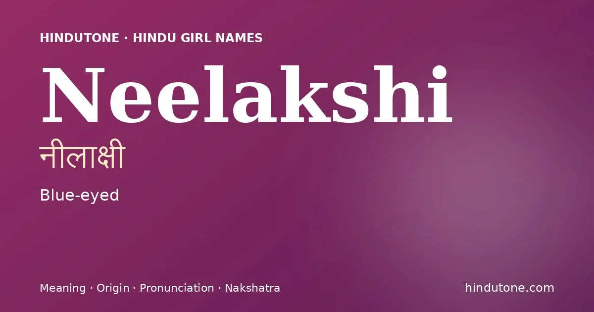 Neelakshi (नीलाक्षी) — Hindu girl name meaning “Blue-eyed”