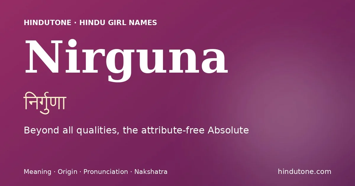 Nirguna (निर्गुणा) — Hindu girl name meaning “Beyond all qualities, the attribute-free Absolute”