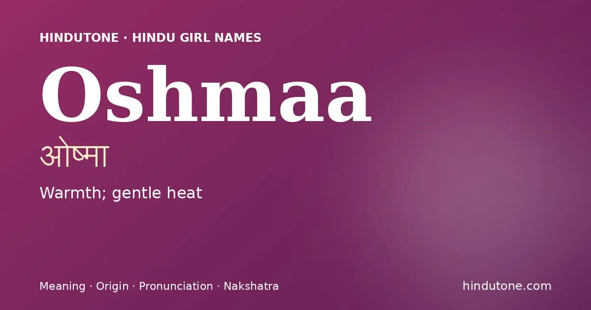 Oshmaa (ओष्मा) — Hindu girl name meaning “Warmth; gentle heat”