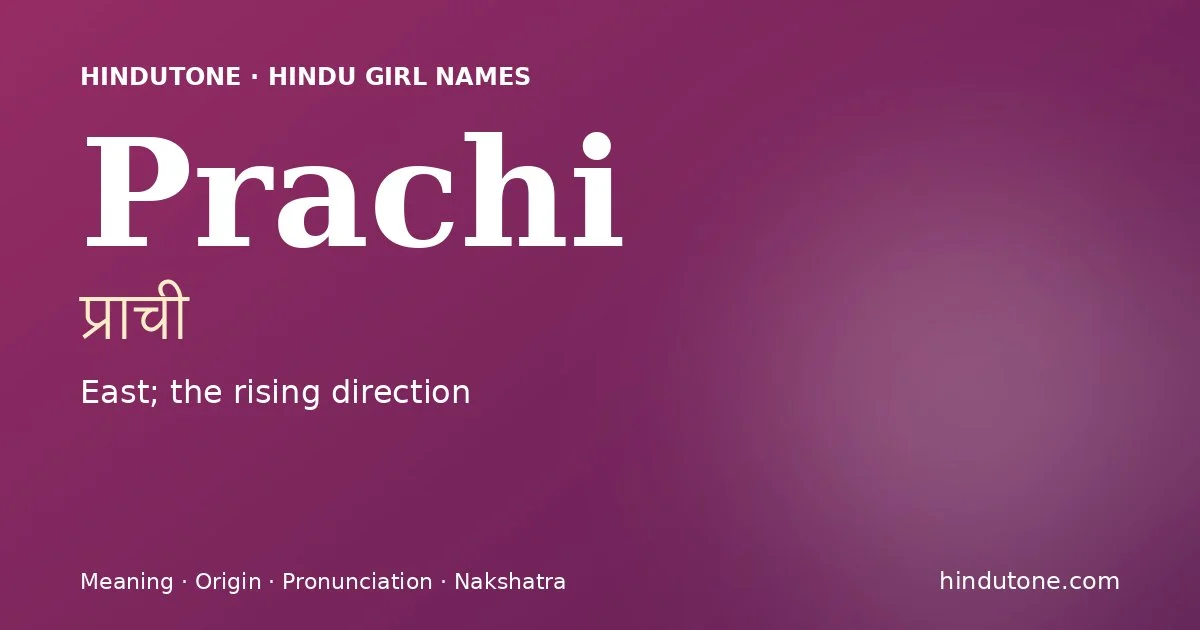 Prachi (प्राची) — Hindu girl name meaning “East; the rising direction”