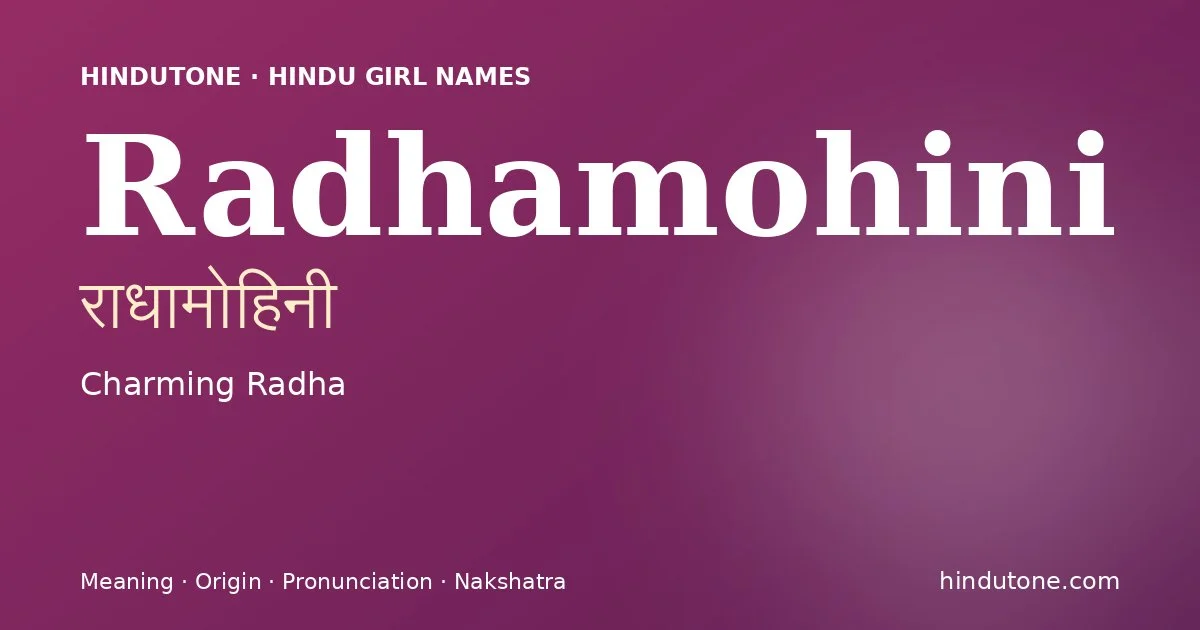 Radhamohini (राधामोहिनी) — Hindu girl name meaning “Charming Radha”