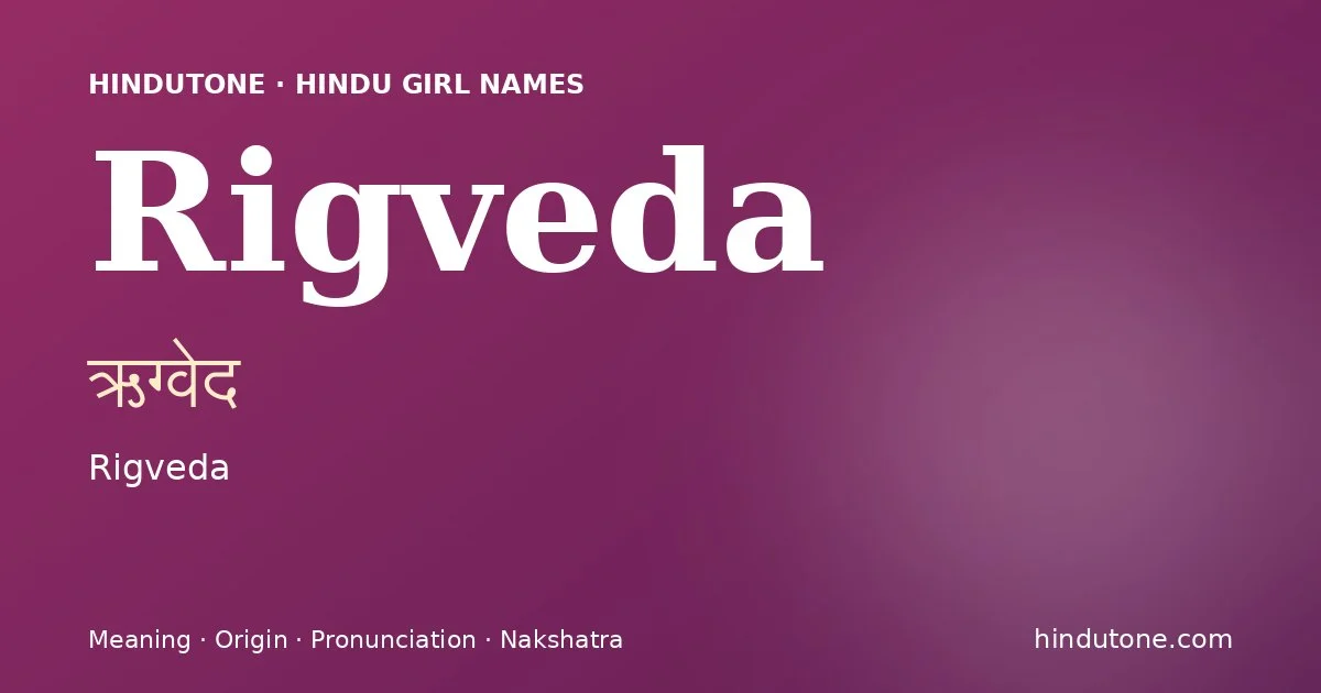 Rigveda (ऋग्वेद) — Hindu girl name meaning “Rigveda”