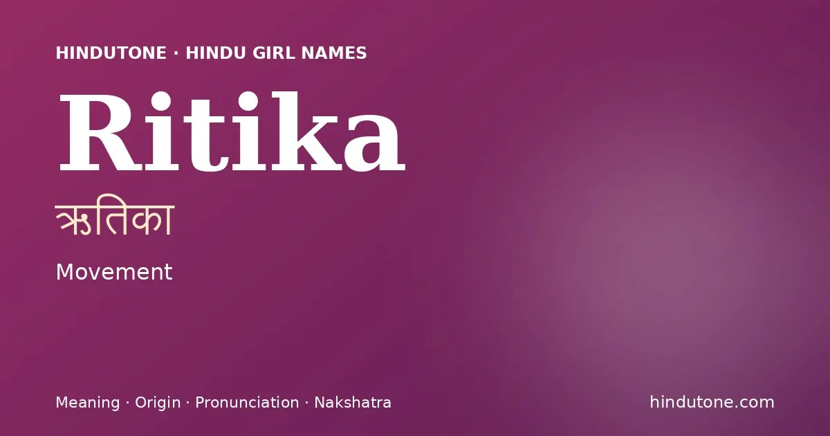 Ritika (ऋतिका) — Hindu girl name meaning “Movement”