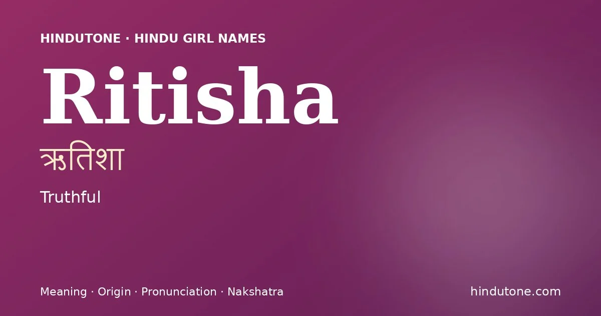 Ritisha (ऋतिशा) — Hindu girl name meaning “Truthful”