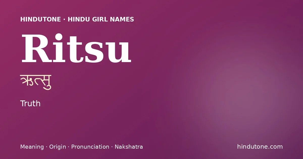 Ritsu (ऋत्सु) — Hindu girl name meaning “Truth”