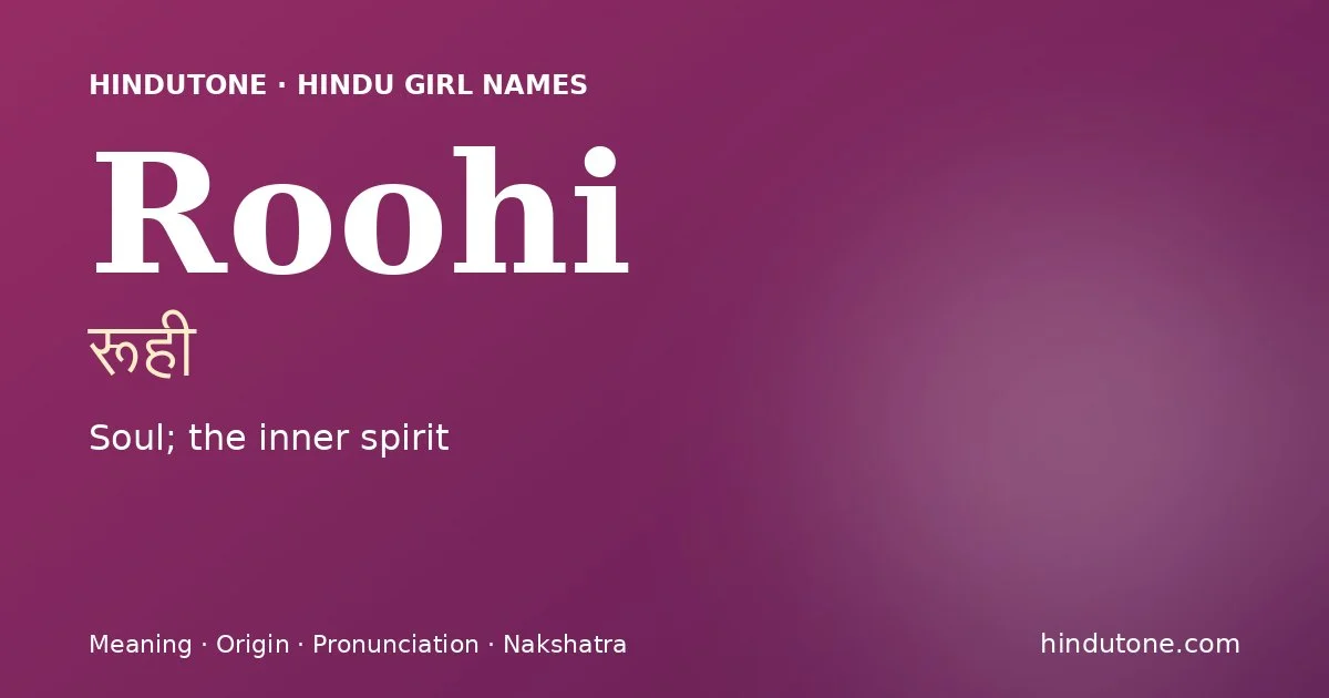 Roohi (रूही) — Hindu girl name meaning “Soul; the inner spirit”