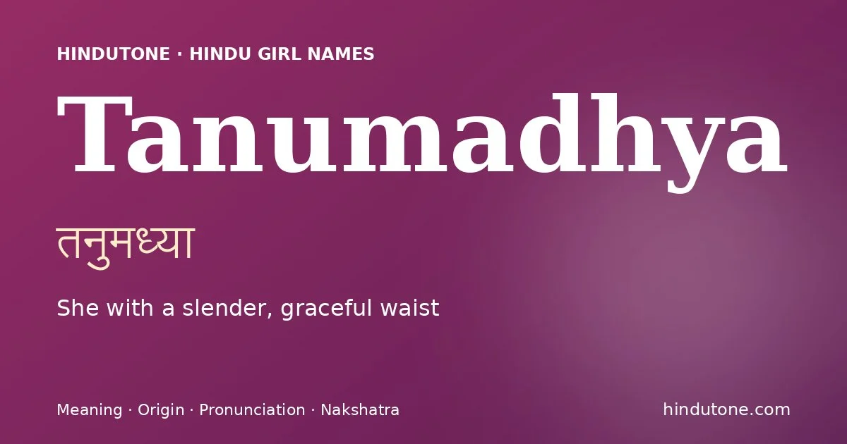 Tanumadhya (तनुमध्या) — Hindu girl name meaning “She with a slender, graceful waist”