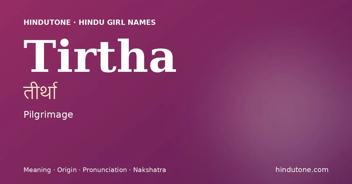 Tirtha (तीर्था) — Hindu girl name meaning “Pilgrimage”