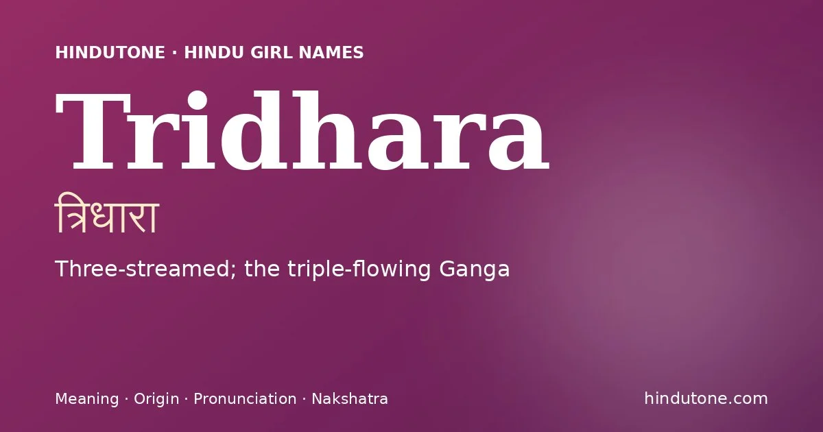 Tridhara (त्रिधारा) — Hindu girl name meaning “Three-streamed; the triple-flowing Ganga”