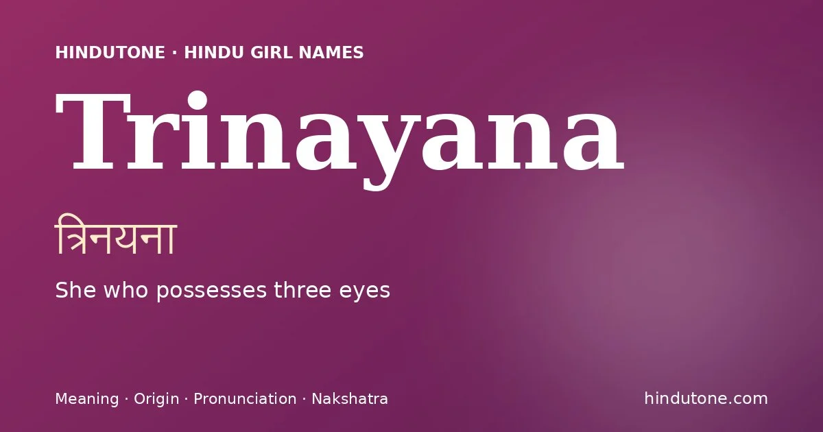Trinayana (त्रिनयना) — Hindu girl name meaning “She who possesses three eyes”