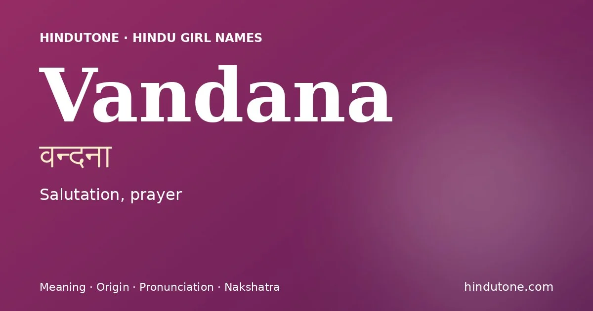 Vandana (वन्दना) — Hindu girl name meaning “Salutation, prayer”
