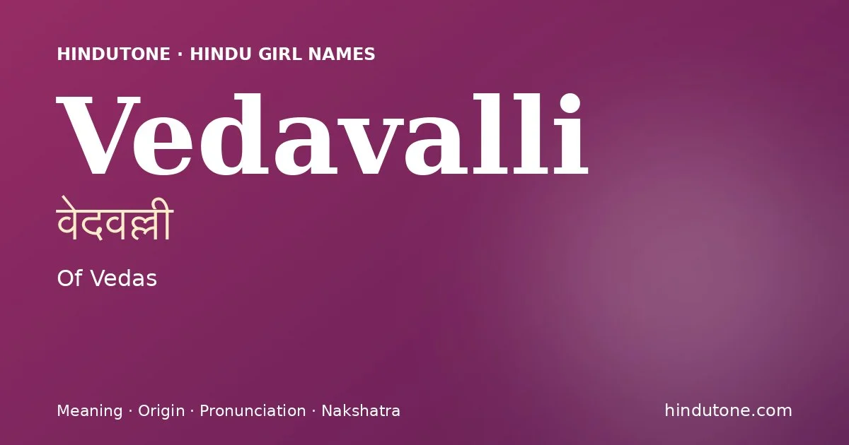 Vedavalli (वेदवल्ली) — Hindu girl name meaning “Of Vedas”