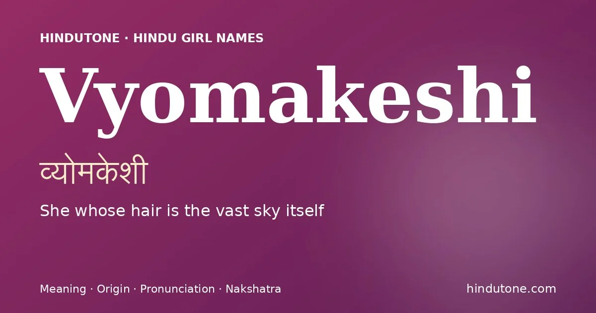 Vyomakeshi (व्योमकेशी) — Hindu girl name meaning “She whose hair is the vast sky itself”